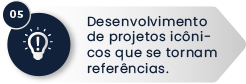 05 – Desenvolvimento de projetos icônicos que se tornam referências