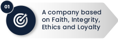 01 – A company based on Faith, Integrity, Ethics and Loyalty